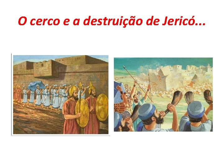 O cerco e a destruição de Jericó. . . 