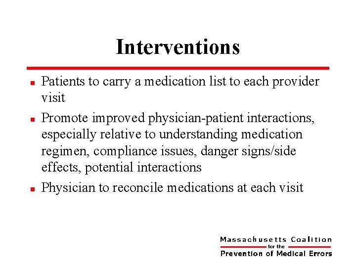 Interventions n n n Patients to carry a medication list to each provider visit