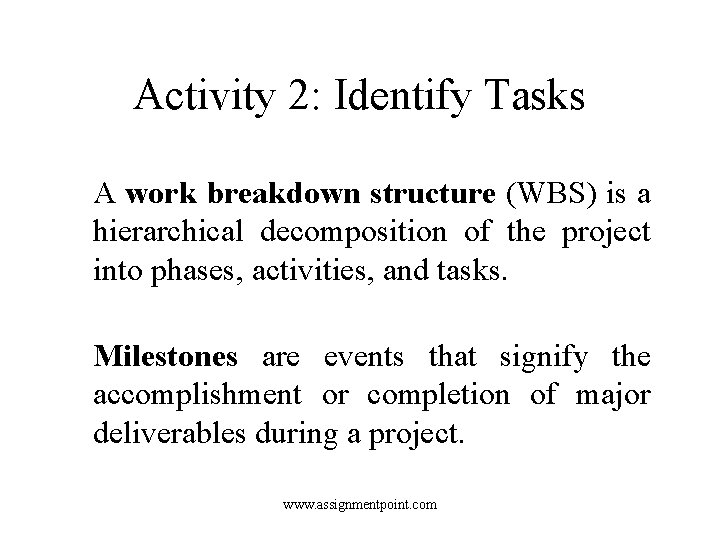 Activity 2: Identify Tasks A work breakdown structure (WBS) is a hierarchical decomposition of