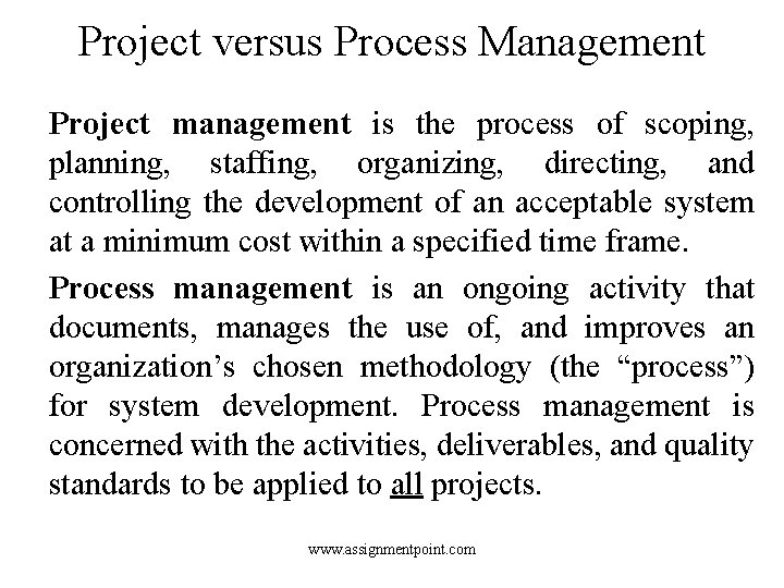 Project versus Process Management Project management is the process of scoping, planning, staffing, organizing,