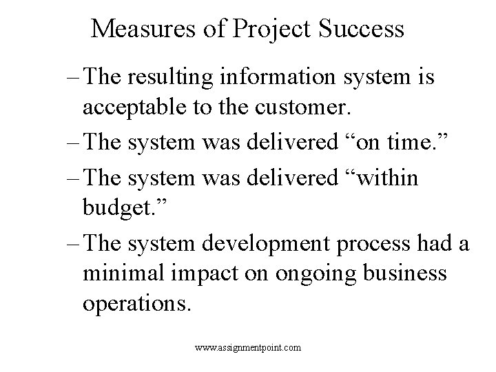 Measures of Project Success – The resulting information system is acceptable to the customer. Measures of Project Success – The resulting information system is acceptable to the customer.