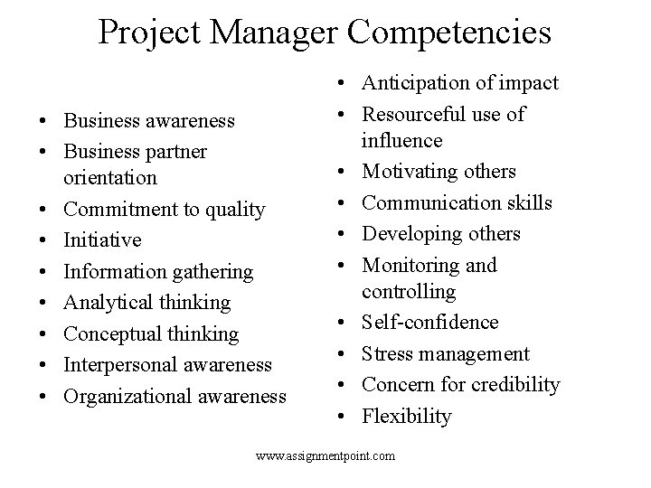 Project Manager Competencies • Business awareness • Business partner orientation • Commitment to quality Project Manager Competencies • Business awareness • Business partner orientation • Commitment to quality
