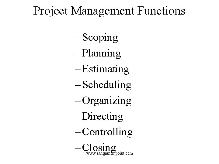 Project Management Functions – Scoping – Planning – Estimating – Scheduling – Organizing –