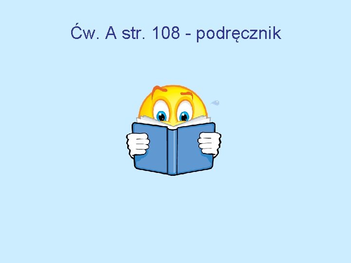 Ćw. A str. 108 - podręcznik 