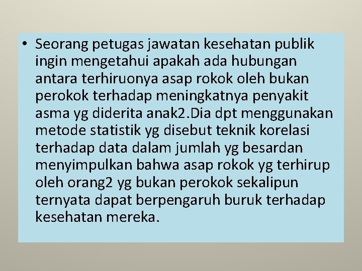  • Seorang petugas jawatan kesehatan publik ingin mengetahui apakah ada hubungan antara terhiruonya