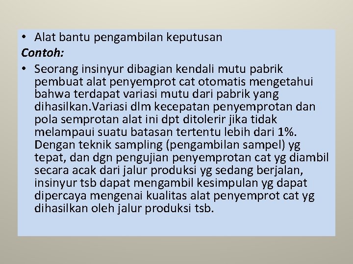 • Alat bantu pengambilan keputusan Contoh: • Seorang insinyur dibagian kendali mutu pabrik