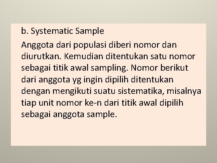b. Systematic Sample Anggota dari populasi diberi nomor dan diurutkan. Kemudian ditentukan satu nomor