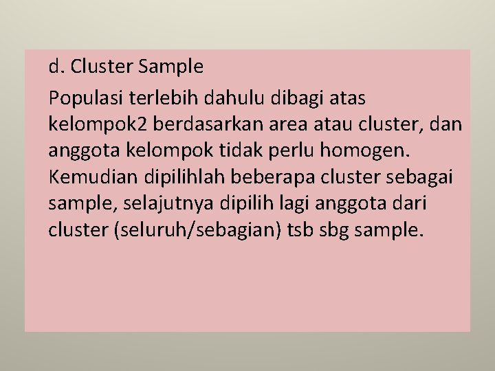 d. Cluster Sample Populasi terlebih dahulu dibagi atas kelompok 2 berdasarkan area atau cluster,