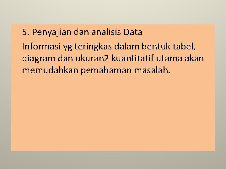 5. Penyajian dan analisis Data Informasi yg teringkas dalam bentuk tabel, diagram dan ukuran