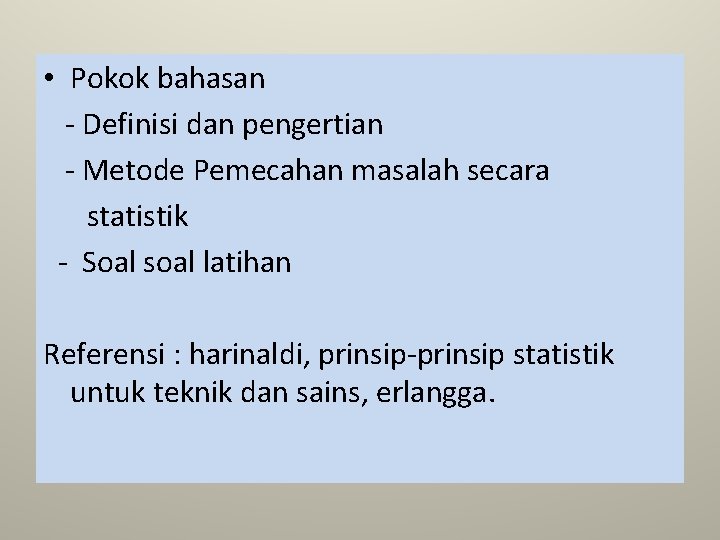  • Pokok bahasan - Definisi dan pengertian - Metode Pemecahan masalah secara statistik