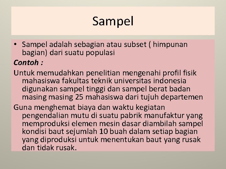 Sampel • Sampel adalah sebagian atau subset ( himpunan bagian) dari suatu populasi Contoh