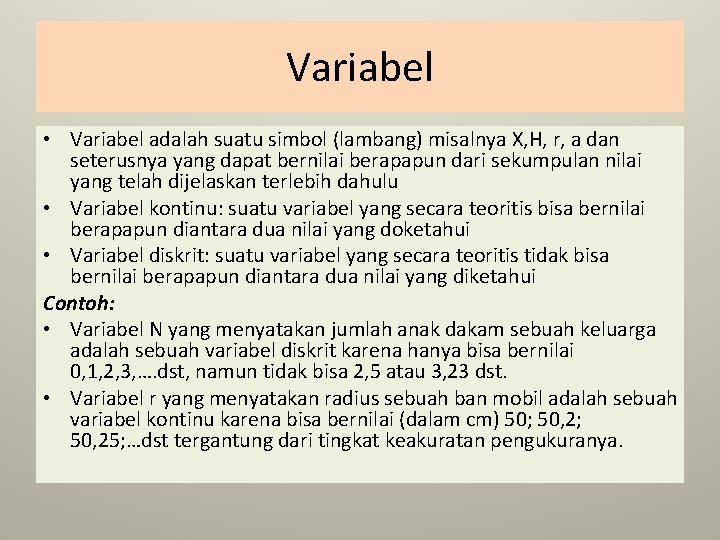 Variabel • Variabel adalah suatu simbol (lambang) misalnya X, H, r, a dan seterusnya