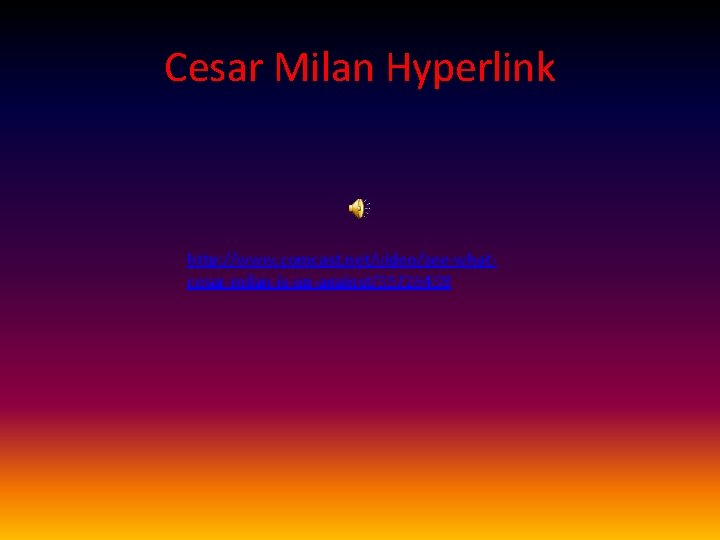 Cesar Milan Hyperlink http: //www. comcast. net/video/see-whatcesar-milan-is-up-against/35726438 