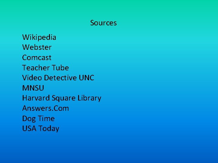 Sources Wikipedia Webster Comcast Teacher Tube Video Detective UNC MNSU Harvard Square Library Answers.