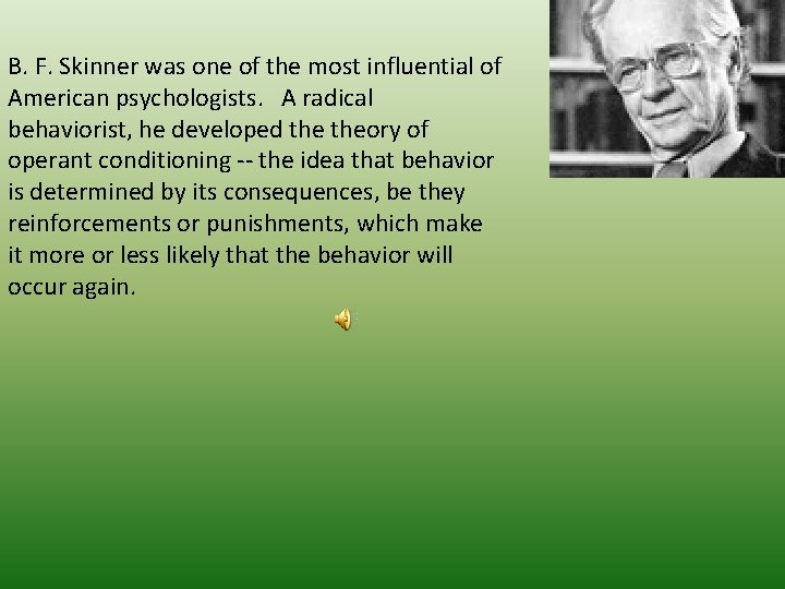 B. F. Skinner was one of the most influential of American psychologists. A radical