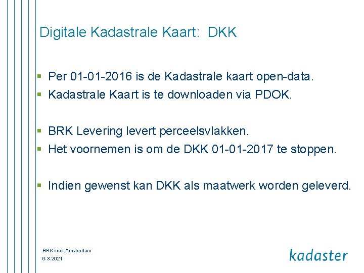 Digitale Kadastrale Kaart: DKK § Per 01 -01 -2016 is de Kadastrale kaart open-data.