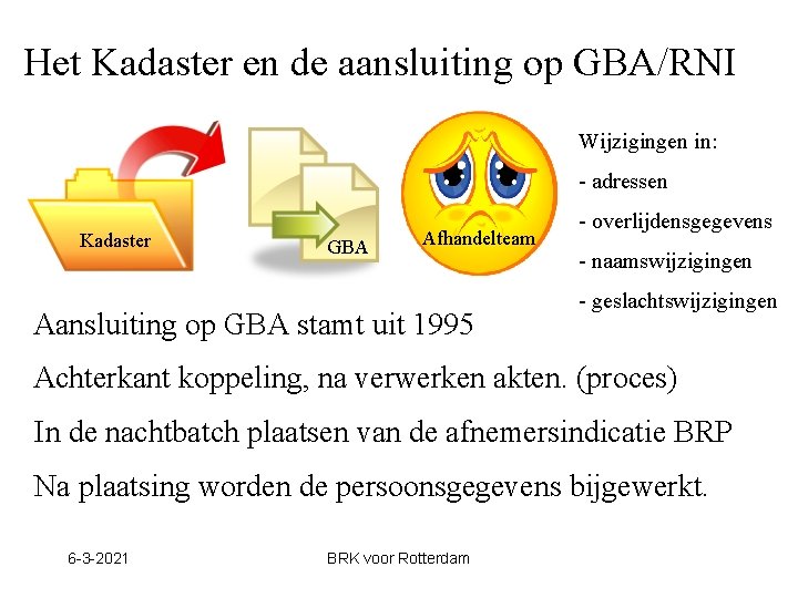 Het Kadaster en de aansluiting op GBA/RNI Wijzigingen in: - adressen Kadaster GBA Afhandelteam