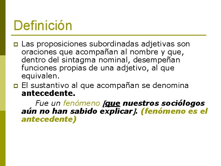 Definición p p Las proposiciones subordinadas adjetivas son oraciones que acompañan al nombre y
