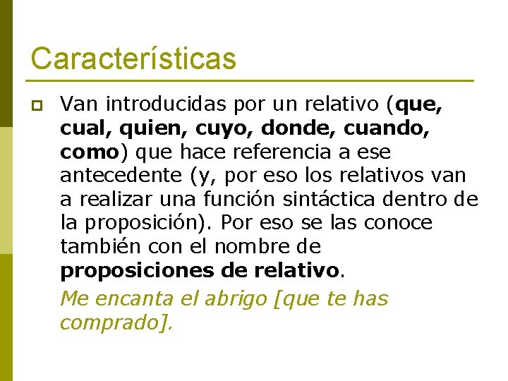 Características p Van introducidas por un relativo (que, cual, quien, cuyo, donde, cuando, como)