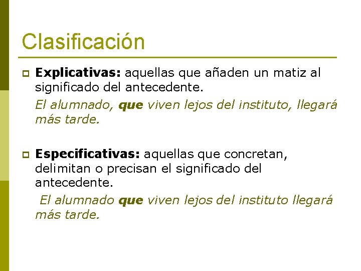 Clasificación p Explicativas: aquellas que añaden un matiz al significado del antecedente. El alumnado,