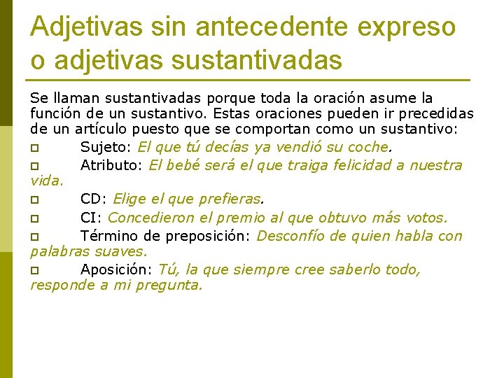 Adjetivas sin antecedente expreso o adjetivas sustantivadas Se llaman sustantivadas porque toda la oración