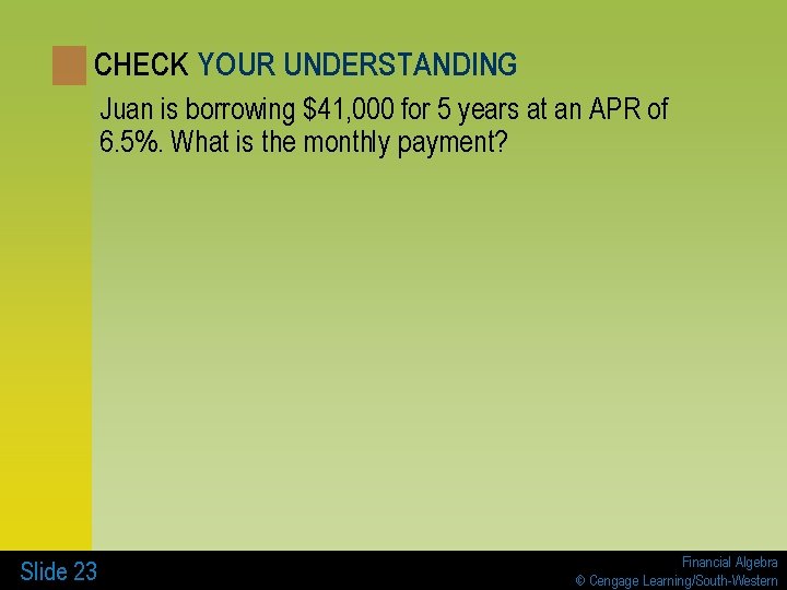 CHECK YOUR UNDERSTANDING Juan is borrowing $41, 000 for 5 years at an APR