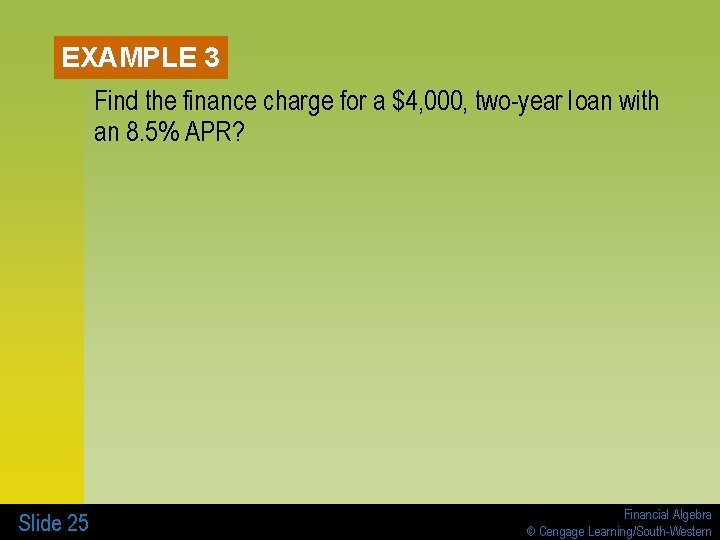 EXAMPLE 3 Find the finance charge for a $4, 000, two-year loan with an