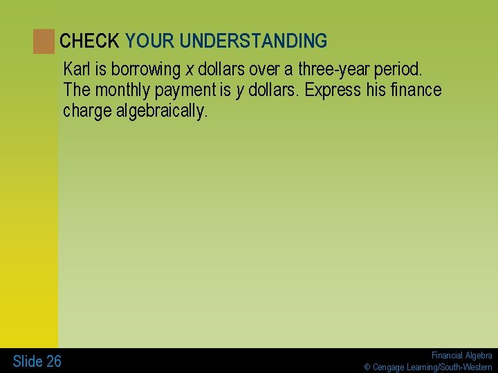 CHECK YOUR UNDERSTANDING Karl is borrowing x dollars over a three-year period. The monthly