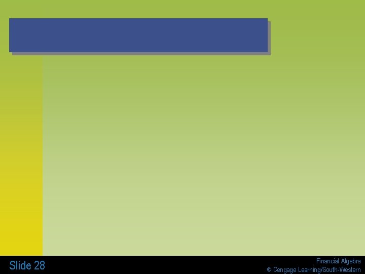 Slide 28 Financial Algebra © Cengage Learning/South-Western Slide 28 Financial Algebra © Cengage Learning/South-Western