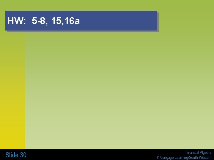 HW: 5 -8, 15, 16 a Slide 30 Financial Algebra © Cengage Learning/South-Western 