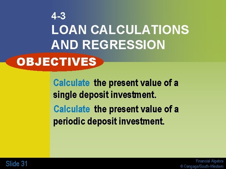 4 -3 LOAN CALCULATIONS AND REGRESSION OBJECTIVES Calculate the present value of a single