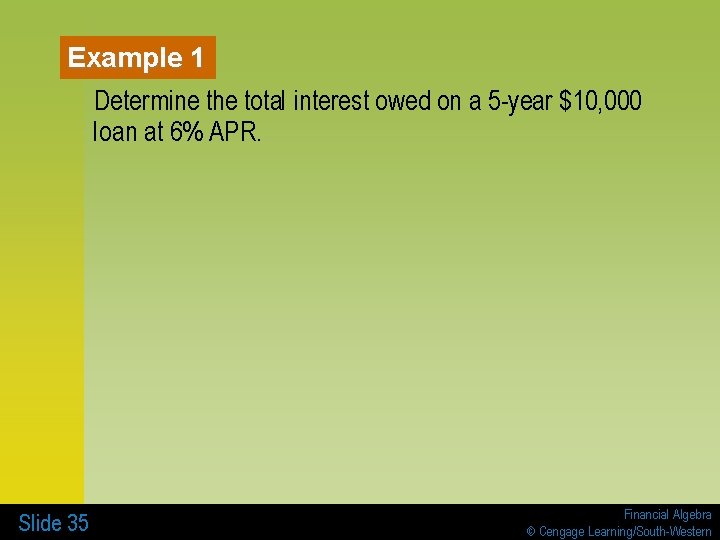 Example 1 Determine the total interest owed on a 5 -year $10, 000 loan