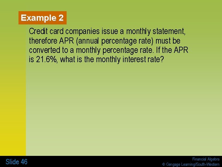 Example 2 Credit card companies issue a monthly statement, therefore APR (annual percentage rate)