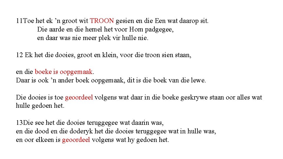 11 Toe het ek ’n groot wit TROON gesien en die Een wat daarop