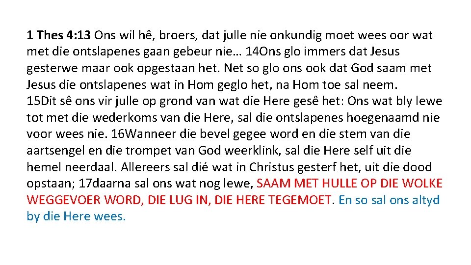 1 Thes 4: 13 Ons wil hê, broers, dat julle nie onkundig moet wees