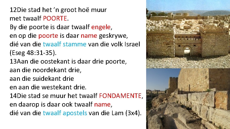 12 Die stad het ’n groot hoë muur met twaalf POORTE. By die poorte