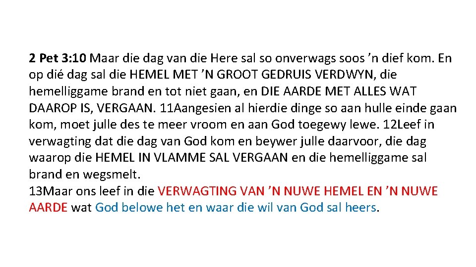 2 Pet 3: 10 Maar die dag van die Here sal so onverwags soos