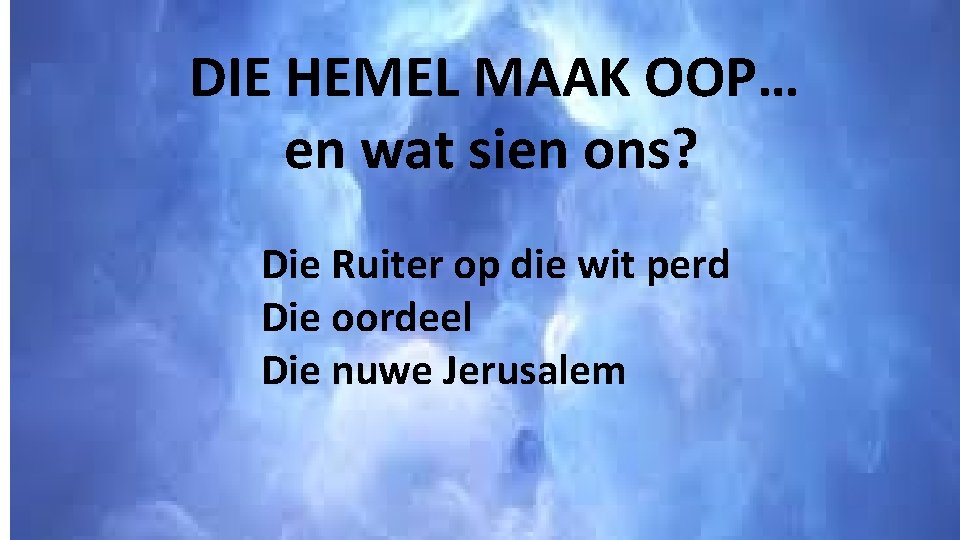 DIE HEMEL MAAK OOP… en wat sien ons? Die Ruiter op die wit perd