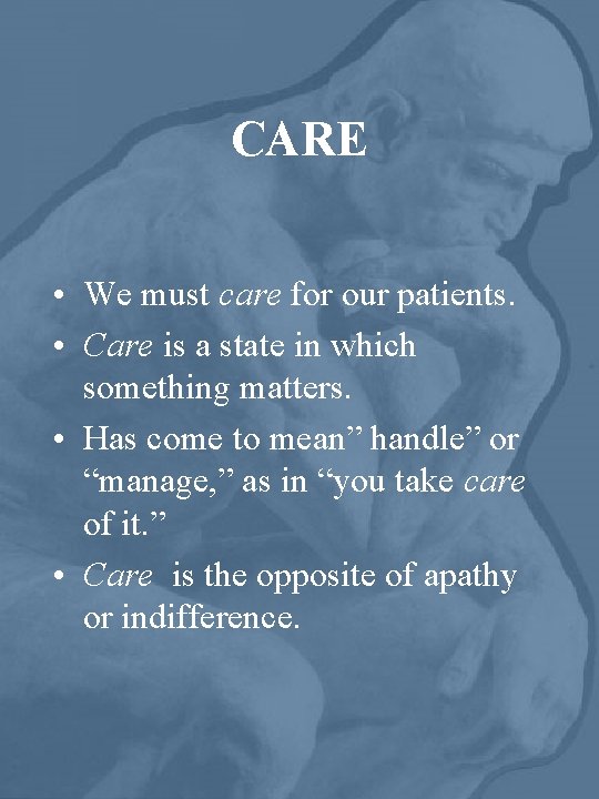 CARE • We must care for our patients. • Care is a state in