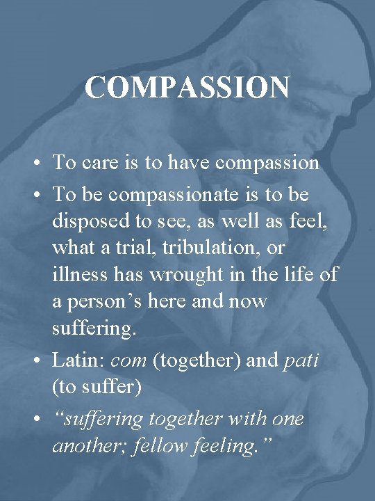 COMPASSION • To care is to have compassion • To be compassionate is to