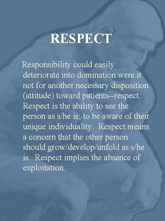 RESPECT Responsibility could easily deteriorate into domination were it not for another necessary disposition