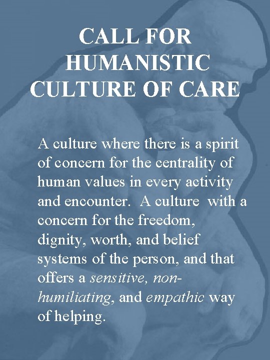 CALL FOR HUMANISTIC CULTURE OF CARE A culture where there is a spirit of