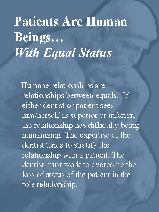 Patients Are Human Beings… With Equal Status Humane relationships are relationships between equals. If