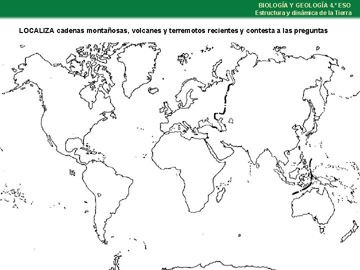 BIOLOGÍA Y GEOLOGÍA 4. º ESO Estructura y dinámica de la Tierra LOCALIZA cadenas