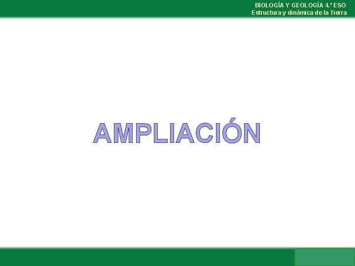 BIOLOGÍA Y GEOLOGÍA 4. º ESO Estructura y dinámica de la Tierra AMPLIACIÓN 