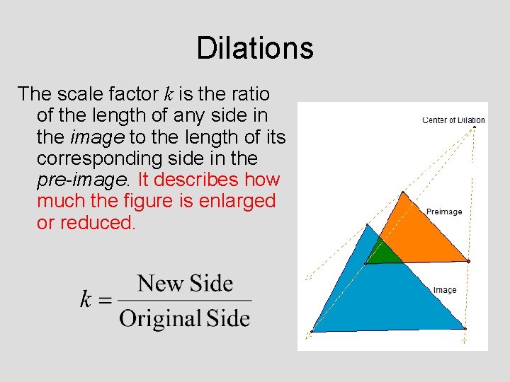 Dilations The scale factor k is the ratio of the length of any side Dilations The scale factor k is the ratio of the length of any side