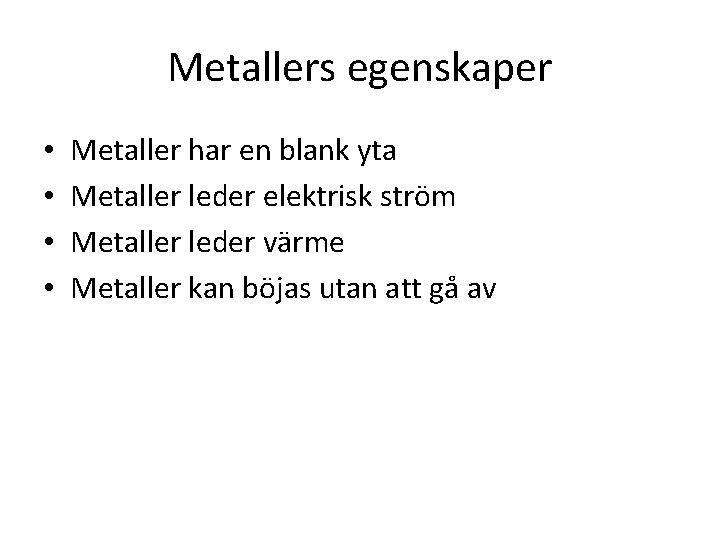 Metallers egenskaper • • Metaller har en blank yta Metaller leder elektrisk ström Metaller