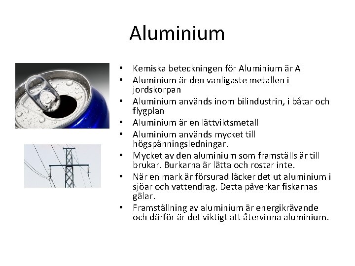 Aluminium • Kemiska beteckningen för Aluminium är Al • Aluminium är den vanligaste metallen