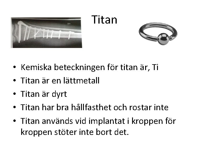 Titan • • • Kemiska beteckningen för titan är, Ti Titan är en lättmetall