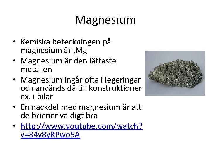 Magnesium • Kemiska beteckningen på magnesium är , Mg • Magnesium är den lättaste